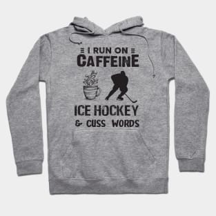 I Run On Caffeine Ice hockey And Cuss Words Hoodie